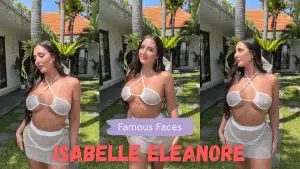 Isabelle Eleanore Bio/ Wiki, Age,  Model, Height, Boyfriend, Nationality