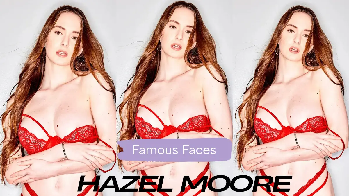 Hazel Moore Bio/Wiki, Age, Height, Boyfriend, Photos & More